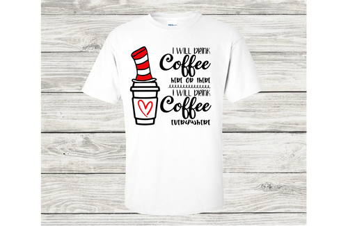 I Will Drink Coffee Here or There... Short Sleeve