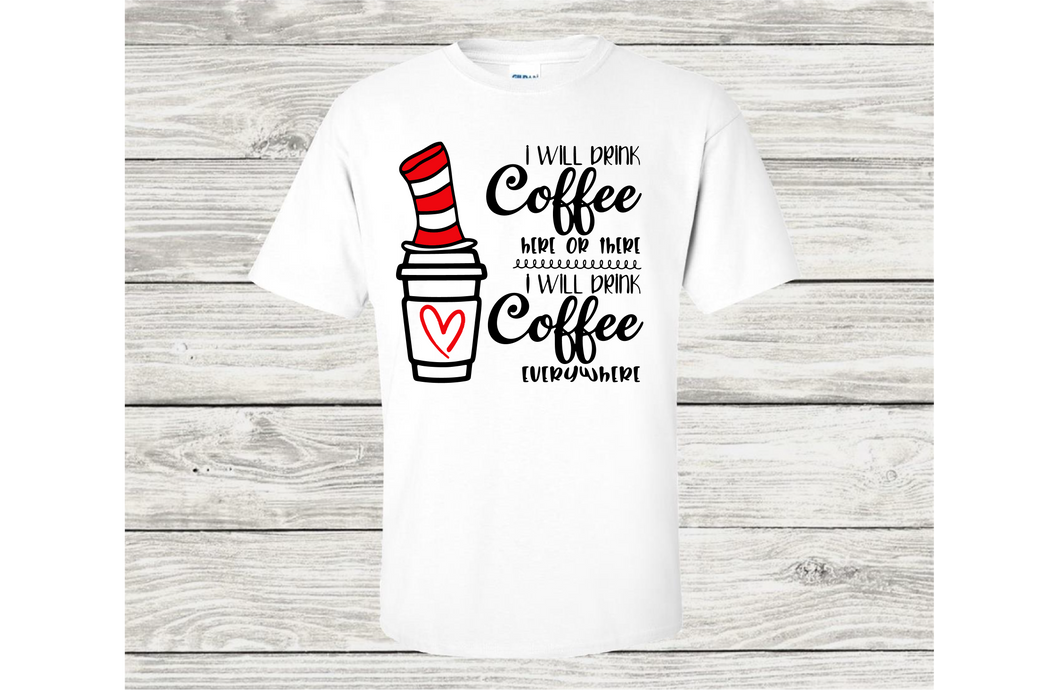 I Will Drink Coffee Here or There... Short Sleeve