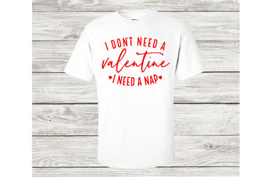 I Don't Need A Valentine, I Need A Nap.