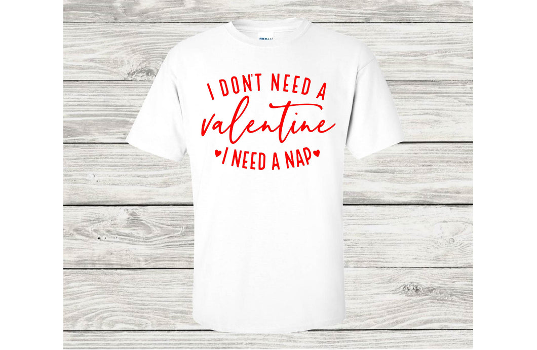 I Don't Need A Valentine, I Need A Nap.